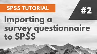 SPSS Tutorial: #2: Importing a Survey Questionnaire to SPSS