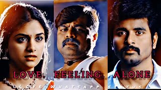 love feeling alone Whatsapp status | sivakarthikeyan love status