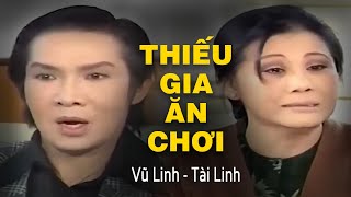 VŨ LINH, TÀI LINH - THIẾU GIA ĂN CHƠI PHẢI LÒNG GÁI NGHÈO | Cải Lương Xã Hội Xưa Nay