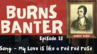 Burns Banter Ep 18 Robert Burns 'My love is like a red red rose'