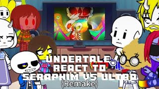 Undertale react to seraphim vs ultra (remake)