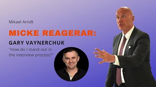 Micke reagerar: Gary Vaynerchuk "How do I stand out in the interview process?"