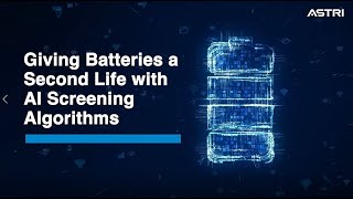 ASTRI - Giving Batteries a Second Life with AI Screening Algorithms