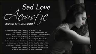 Sad Songs 2020 - Best Acoustic Sad Love Songs - Sad Songs Playlist 2020