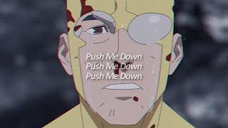 Invincible｜Push Me Down [ᴇᴅɪᴛ/ᴍᴠ]