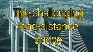 The challenging long-distance bridge