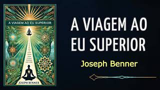 Audiobook: A viagem ao eu superior. Joseph Benner.