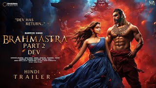 BRAHMĀSTRA PART 2: DEV | Official Trailer | Ranveer Singh | Ranbir Kapoor | Deepika | Alia Bhatt |