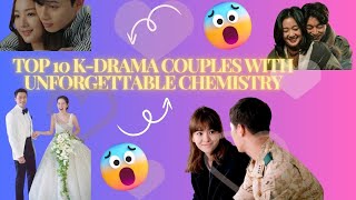 Top 10 K-Drama Couples with Unforgettable Chemistry | best korean drama 2024 | Netflix kdrama 2024