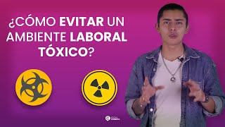 5 CONSEJOS PARA EVITAR UN AMBIENTE LABORAL TÓXICO