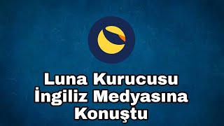 Luna kurucusu İngiliz medyasına konuştu❗❗