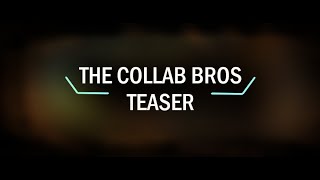 The Collab Bros Teaser