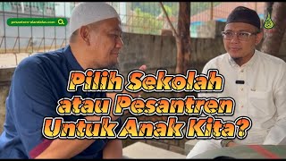 PILIH  SEKOLAH ATAU PESANTREN UNTUK ANAK KITA ?? - Kak Muslim dan Ustadz Wahab Rajasam, M.Pd.