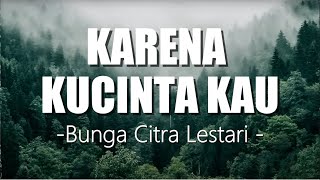 Bunga Citra Lestari - Karena Kucinta Kau  I Lirik Lagu