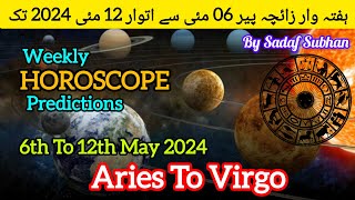 Weekly Horoscope 6 To 12 May 2024 Aries To Virgo Sadaf Subhan