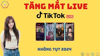 Tăng Mắt Live Tiktok 2024 | Cách Tăng Mắt Live Tiktok Mới Nhất