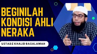 KONDISI AHLI NERAKA || USTADZ KHALID BASALAMAH || TERBARU