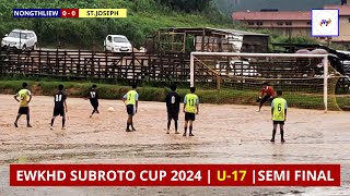 EWKHD SUBROTO CUP 2024 | U - 17 SEMIFINAL | NONGTHLIEW vs ST.JOSEPH | 2 - 1 |