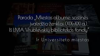 Paroda „Miestas albume: sostinės įvaizdžio ženklai (XIX-XXI a.).“ Ir Universiteto miestas