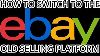 HOW TO SWITCH EBAY SELLING PLATFORM TO THE OLD VERSION (SELLERS HUB)