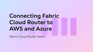 Connecting Fabric Cloud Router to AWS and Azure