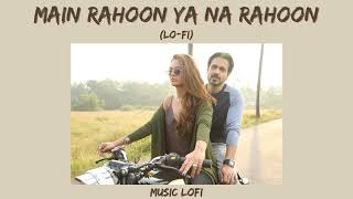 Main Rahoon Ya Na Rahoon - Armaan Malik ( Lo Fi ) | Music LoFi