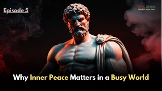 Why Inner Peace Matters in a Busy World || Stoic Signal