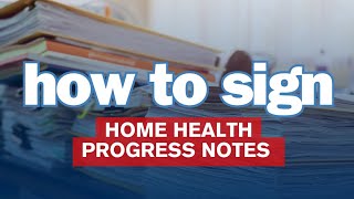 How To Sign Progress Notes for Home Health | A Quick Guide