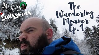 The Wandering Moaner Ep 1 | Swissmas Day 7