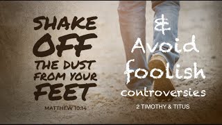 “Shake off the dust from your feet & avoid foolish controversies.” ~ Clip from Bible Study 54a