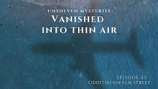 Episode 43: Unsolved Mysteries (Part 8) Vanished Into Thin Air | The Disappearance of...