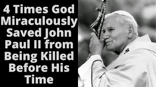 4 Times God Miraculously Saved John Paul II from Being Killed Before His Time