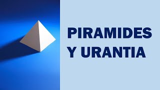 PIRÁMIDES Y URANTIA