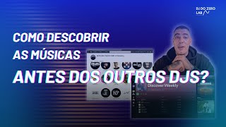 Como Descobrir as músicas antes dos outros Djs?