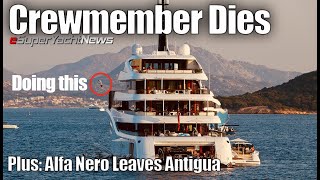 Crewmember Killed ‘Tomb-stoning’ from Yacht Bridge | Alfa Nero Leaves Antigua? | SY News Ep260