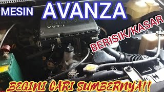 PENYEBAB SUARA MESIN AVANZA KASAR DAN CARA MENCARI SUMBER PENYAKITNYA