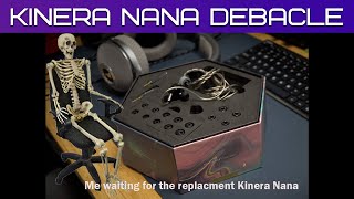 Kinera Nana 2.0 Debacle or how it took 2 months to get a replacement!