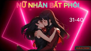 BHTT  NỮ NHÂN BẤT PHÔI - MINH DÃ [ Chương 31- 40 ]