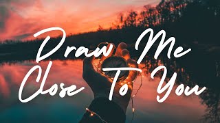 DRAW ME CLOSE TO YOU | Praise and Worship Song lyric video