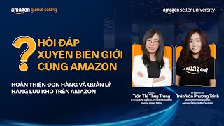 Hoàn thiện đơn hàng & Quản lý hàng lưu kho trên Amazon | Hỏi đáp xuyên biên giới cùng Amazon SS1 Ep5