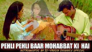 Pehli Pehli Baar Mohabbat Ki Hai / Instrumental by DJ-Pravin Chikhale Official. / Sirf Tum