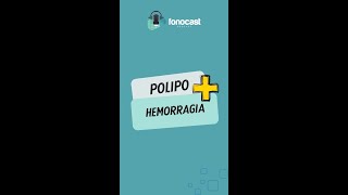 Pólipo + hemorragia