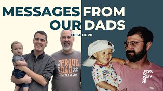 Messages From Our Dads //Ep 20