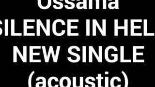 OSSAMA - SILENCE IN HELL (Acoustic)