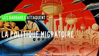 #9 Les Barbares attaquent… la politique migratoire !