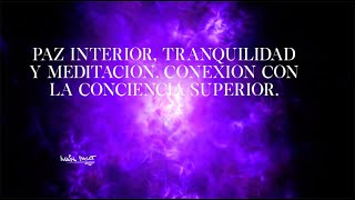 PAZ INTERIOR, TRANQUILIDAD, MEDITACIÓN, CONEXIÓN CON LA CONCIENCIA SUPERIOR.