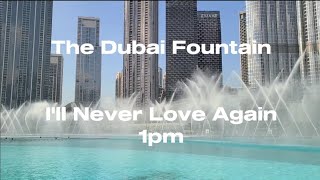 The Dubai Fountain - I'll Never Love Again (daytime)