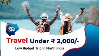 Unforgettable Budget Travel Adventure: Explore North India for UNDER ₹2000! 🌏✨