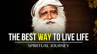 Live Life to the fullest - Sadhguru - Spiritual Journey