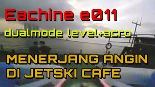 Eachine e011 Menerjang Angin Kencang di Jetski Cafe